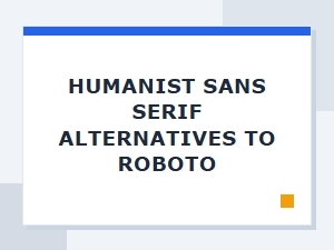 Humanist Sans Serif Alternatives to Roboto