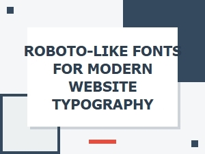 Roboto-Like Fonts for Humanist Sans-Serif Typography