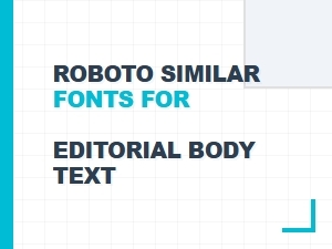 Humanist Sans Serif Fonts Like Roboto for Editorial Text