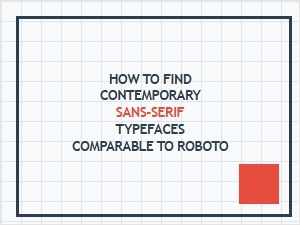 How to Find Modern Sans-Serif Fonts Like Roboto