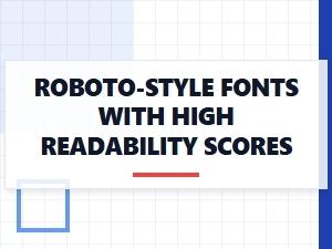 The Quest for Readable Roboto-Style Sans Serifs