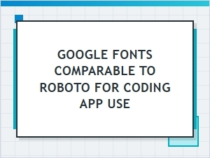 Coding Font Alternatives to Roboto